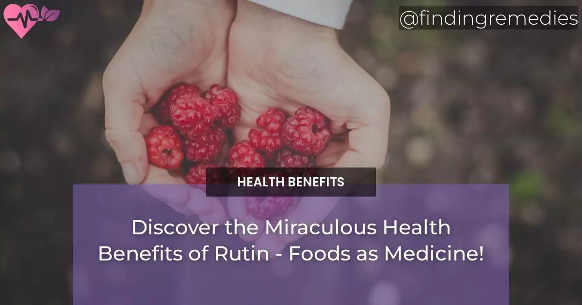 Discover The Miraculous Health Benefits Of Rutin - Foods As Medicine!